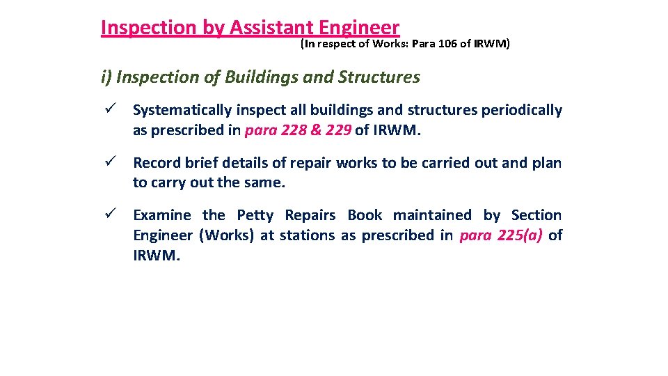 Inspection by Assistant Engineer (In respect of Works: Para 106 of IRWM) i) Inspection
