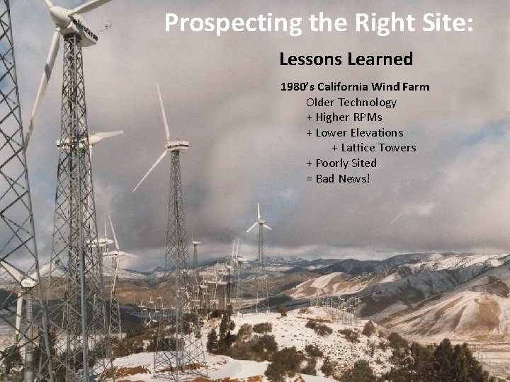 Prospecting the Right Site: Lessons Learned 1980’s California Wind Farm Older Technology + Higher