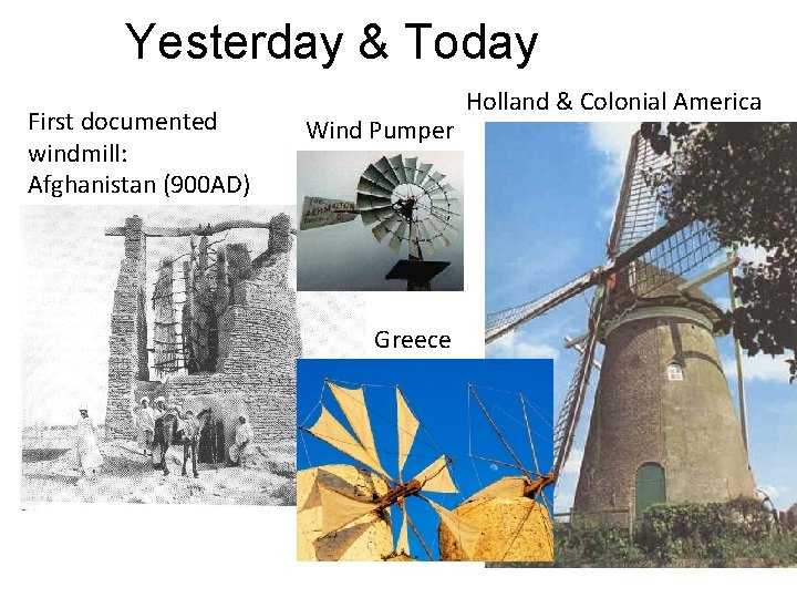 Yesterday & Today First documented windmill: Afghanistan (900 AD) Wind Pumper Greece Holland &