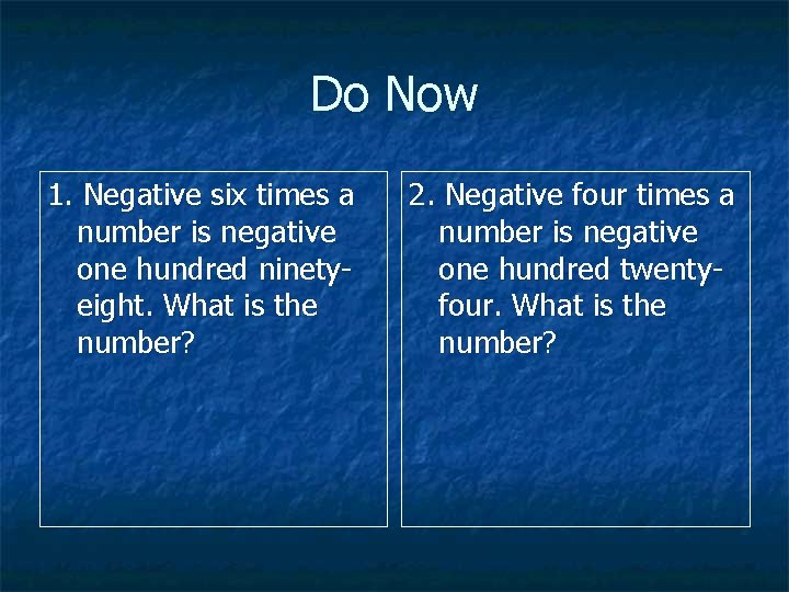 Do Now 1. Negative six times a number is negative one hundred ninetyeight. What