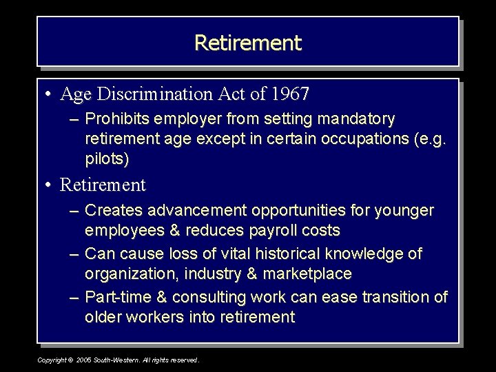 Retirement • Age Discrimination Act of 1967 – Prohibits employer from setting mandatory retirement