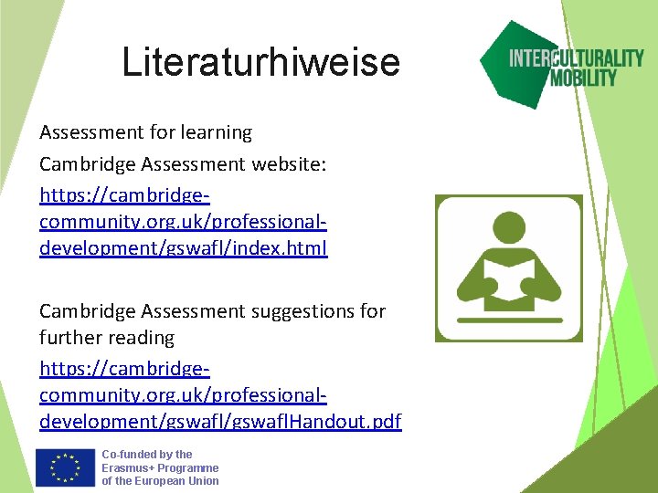 Literaturhiweise Assessment for learning Cambridge Assessment website: https: //cambridgecommunity. org. uk/professionaldevelopment/gswafl/index. html Cambridge Assessment