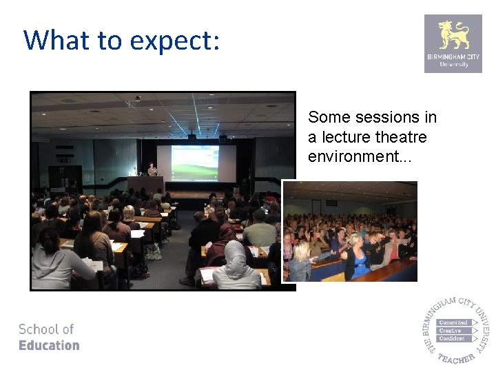 What to expect: Some sessions in a lecture theatre environment. . . 