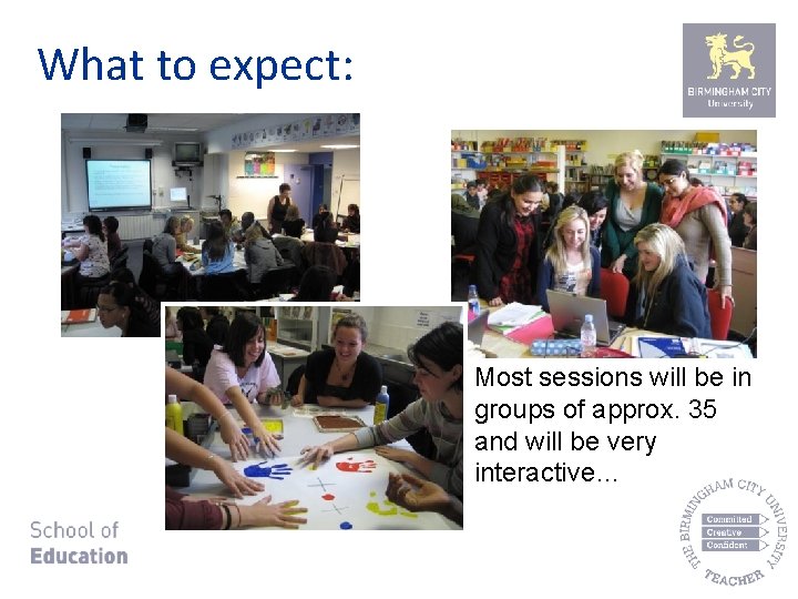 What to expect: Most sessions will be in groups of approx. 35 and will