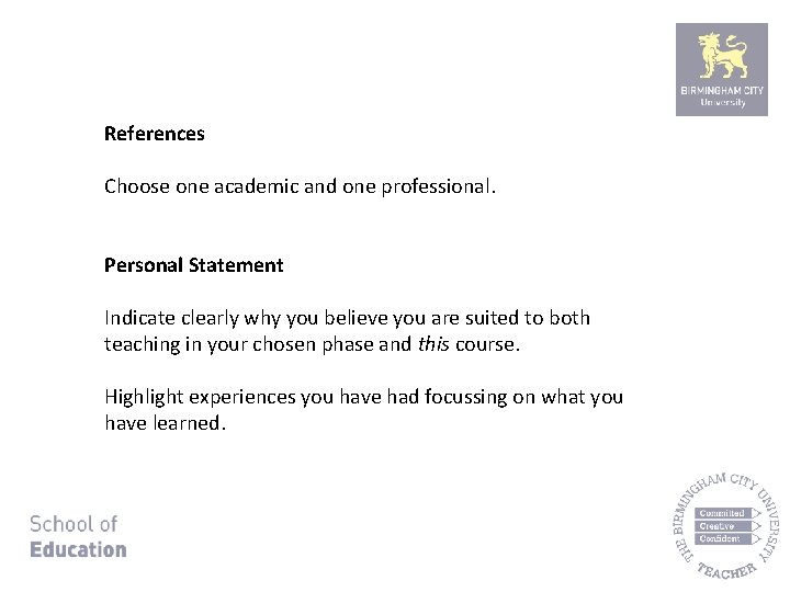 References Choose one academic and one professional. Personal Statement Indicate clearly why you believe