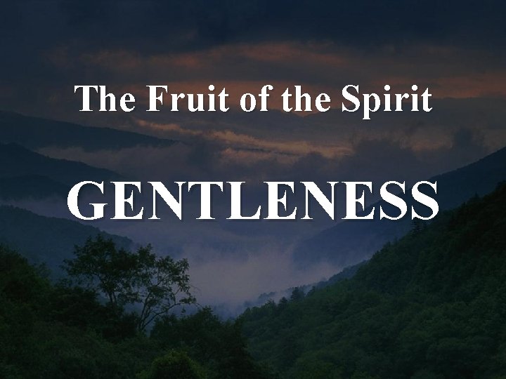 The Fruit of the Spirit GENTLENESS 