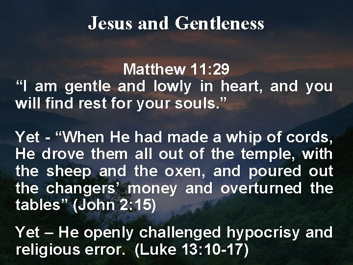 Jesus and Gentleness Matthew 11: 29 “I am gentle and lowly in heart, and