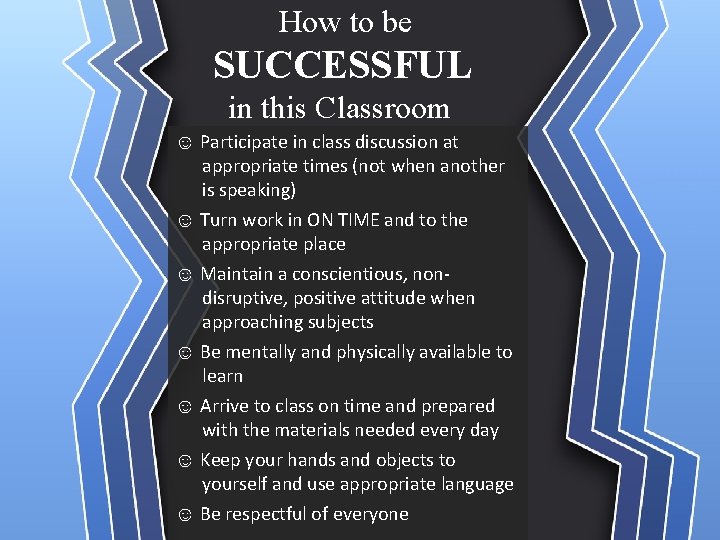 How to be SUCCESSFUL in this Classroom ☺ Participate in class discussion at appropriate