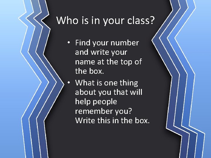 Who is in your class? • Find your number and write your name at