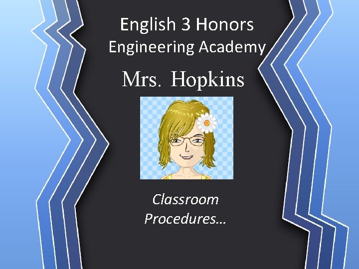 English 3 Honors Engineering Academy Mrs. Hopkins Classroom Procedures… 
