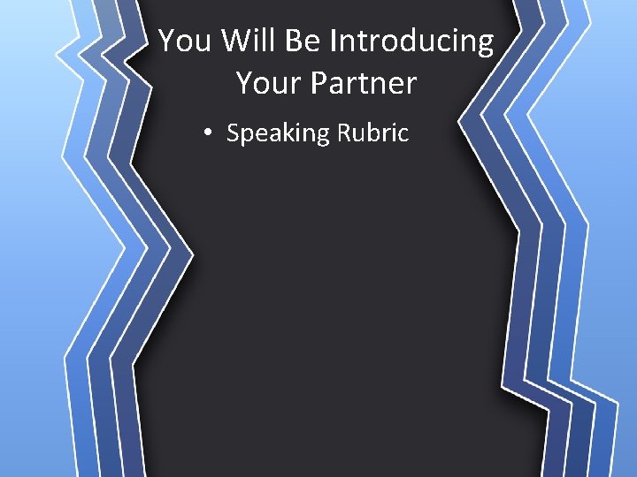 You Will Be Introducing Your Partner • Speaking Rubric 