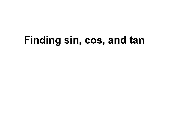 Finding sin, cos, and tan 