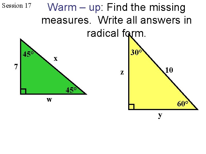 Session 17 Warm – up: Find the missing measures. Write all answers in radical