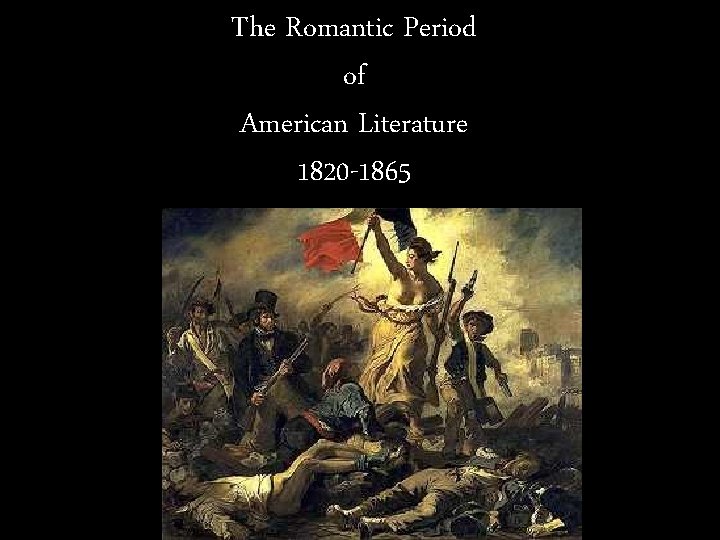 The Romantic Period of American Literature 1820 -1865 