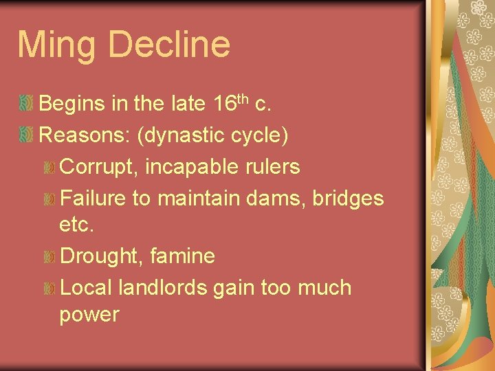 Ming Decline Begins in the late 16 th c. Reasons: (dynastic cycle) Corrupt, incapable