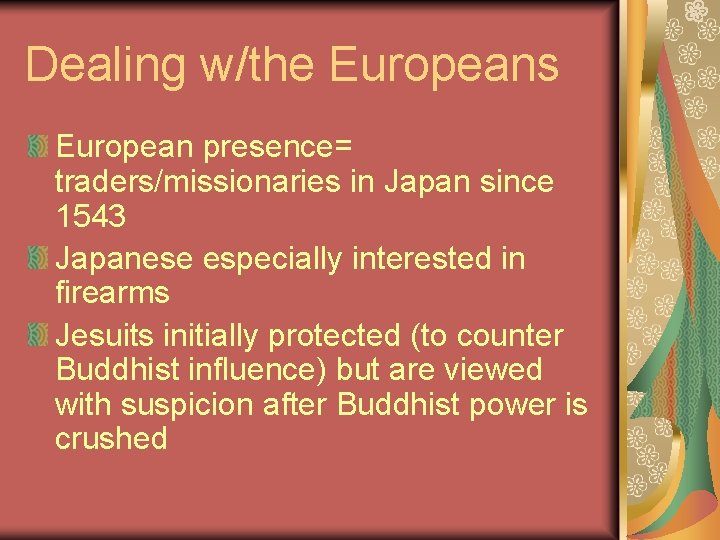 Dealing w/the Europeans European presence= traders/missionaries in Japan since 1543 Japanese especially interested in