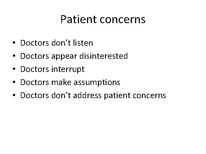 Patient concerns • • • Doctors don’t listen Doctors appear disinterested Doctors interrupt Doctors