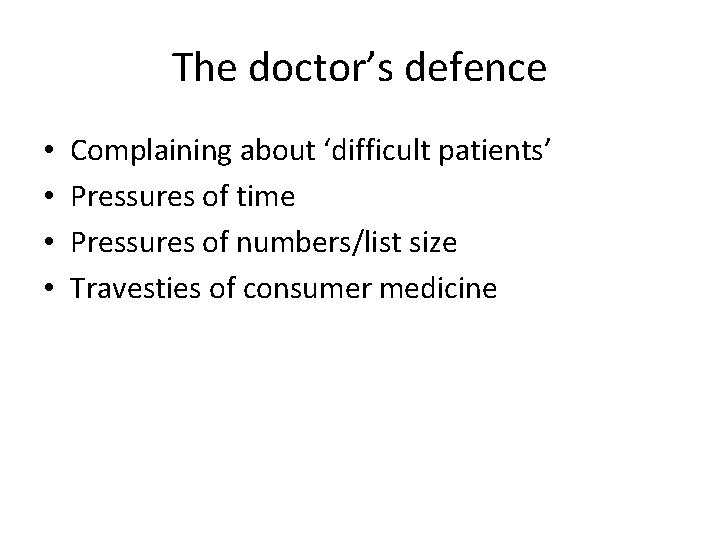 The doctor’s defence • • Complaining about ‘difficult patients’ Pressures of time Pressures of