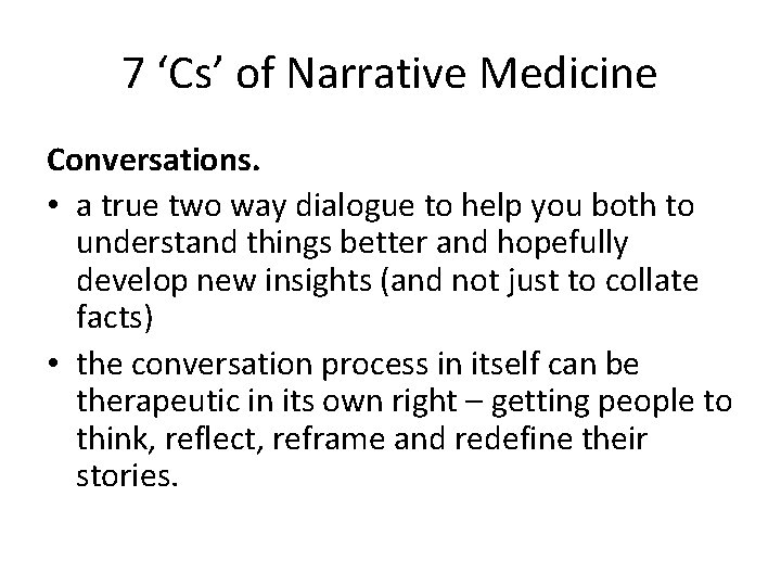 7 ‘Cs’ of Narrative Medicine Conversations. • a true two way dialogue to help