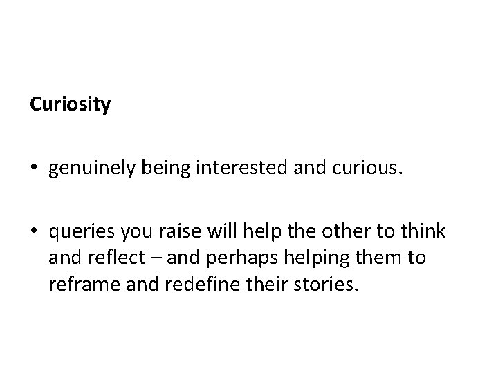 Curiosity • genuinely being interested and curious. • queries you raise will help the