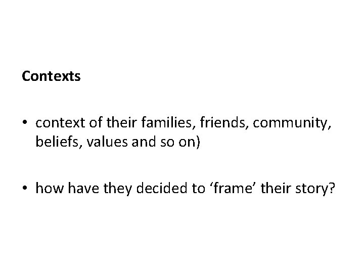 Contexts • context of their families, friends, community, beliefs, values and so on) •