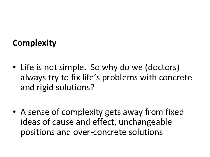 Complexity • Life is not simple. So why do we (doctors) always try to