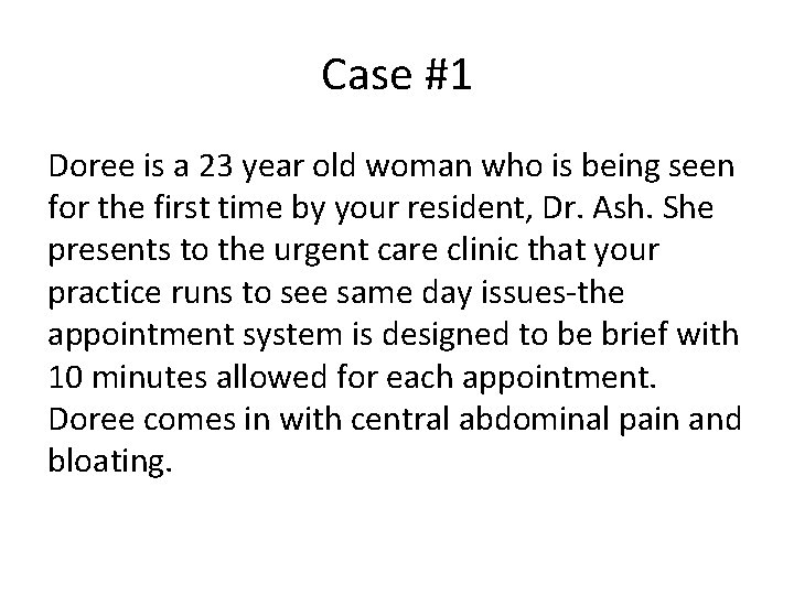 Case #1 Doree is a 23 year old woman who is being seen for