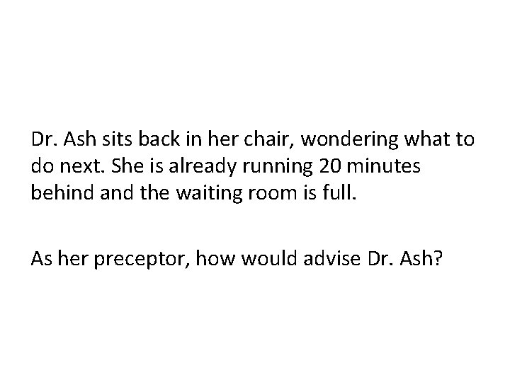 Dr. Ash sits back in her chair, wondering what to do next. She is