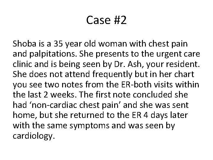 Case #2 Shoba is a 35 year old woman with chest pain and palpitations.