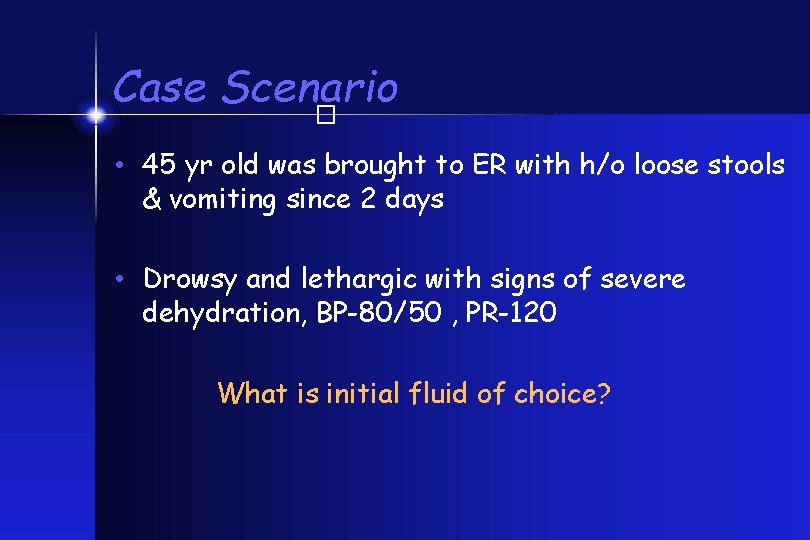 Case Scenario � • 45 yr old was brought to ER with h/o loose