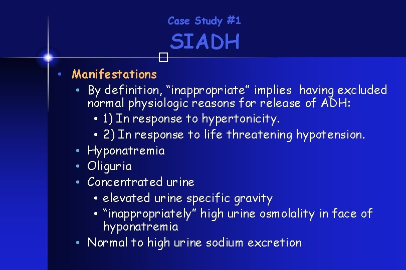 Case Study #1 SIADH � • Manifestations • By definition, “inappropriate” implies having excluded