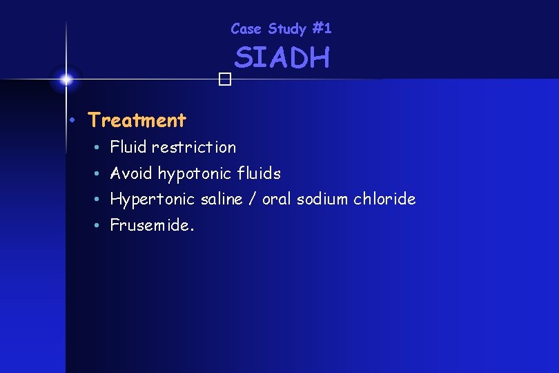 Case Study #1 SIADH � • Treatment • Fluid restriction • Avoid hypotonic fluids