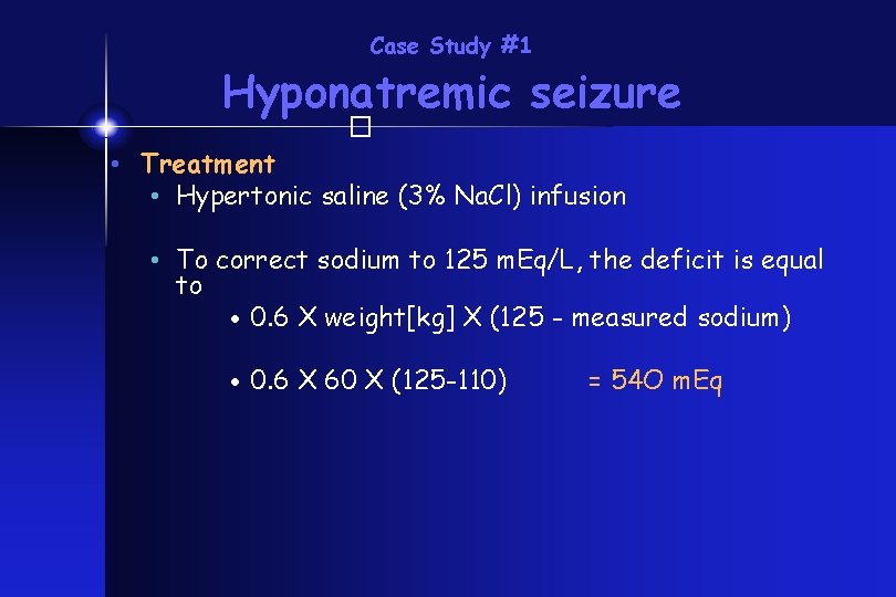 Case Study #1 Hyponatremic seizure � • Treatment • Hypertonic saline (3% Na. Cl)