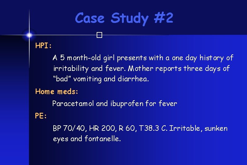 Case Study #2 � HPI: A 5 month-old girl presents with a one day