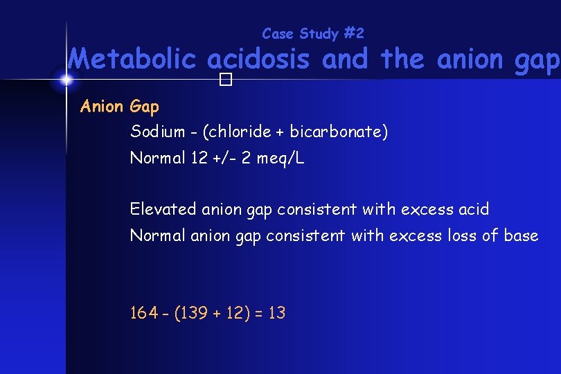 Case Study #2 Metabolic acidosis and the anion gap � Anion Gap Sodium -