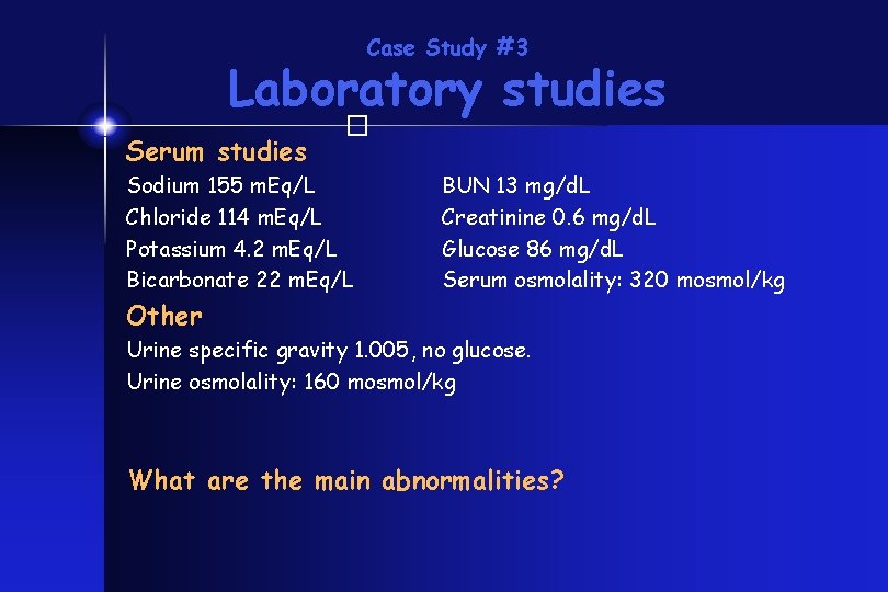 Case Study #3 Laboratory studies � Serum studies Sodium 155 m. Eq/L Chloride 114