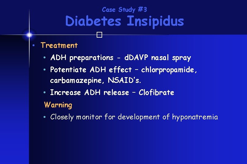 Case Study #3 Diabetes Insipidus � • Treatment • ADH preparations - d. DAVP