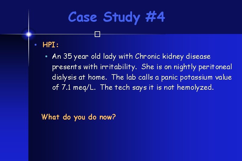 Case Study #4 � • HPI: • An 35 year old lady with Chronic