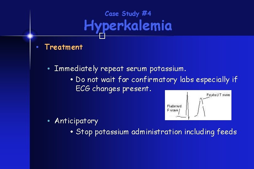 Case Study #4 Hyperkalemia � • Treatment • Immediately repeat serum potassium. Do not