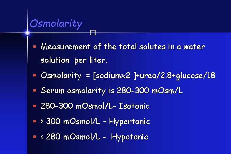 � Osmolarity § Measurement of the total solutes in a water solution per liter.