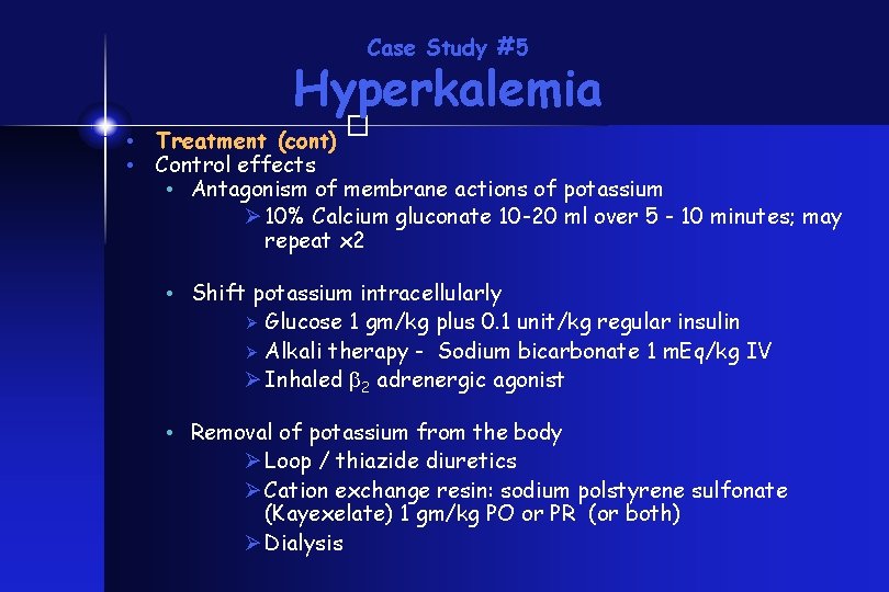 Case Study #5 Hyperkalemia � • Treatment (cont) • Control effects • Antagonism of