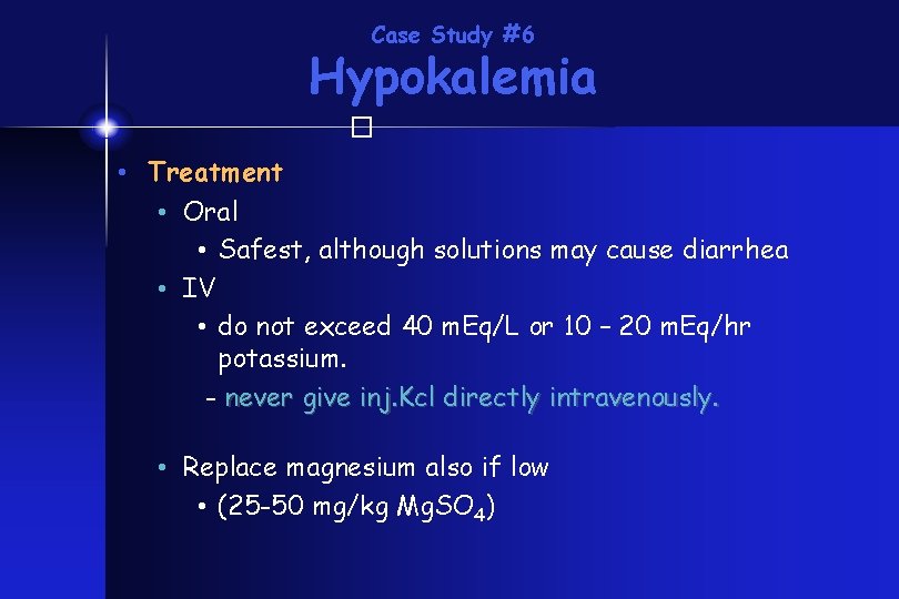 Case Study #6 Hypokalemia � • Treatment • Oral • Safest, although solutions may