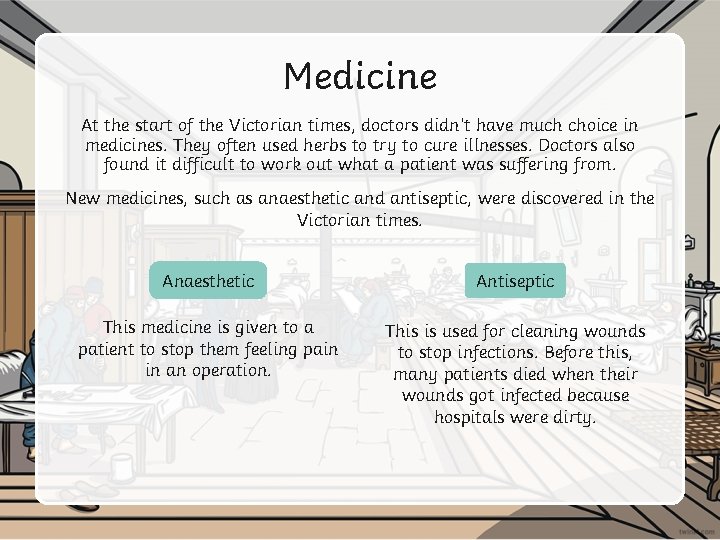 Medicine At the start of the Victorian times, doctors didn’t have much choice in