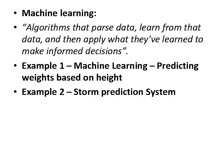  • Machine learning: • “Algorithms that parse data, learn from that data, and