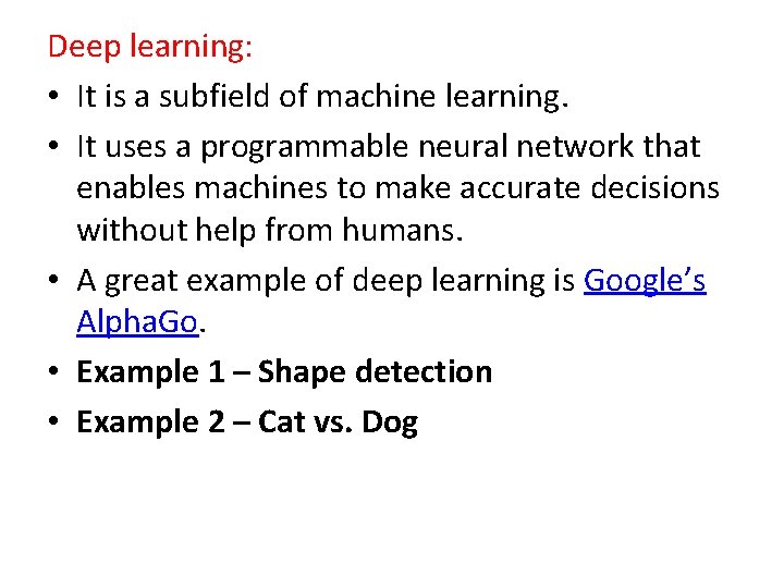 Deep learning: • It is a subfield of machine learning. • It uses a