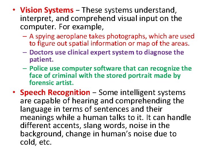  • Vision Systems − These systems understand, interpret, and comprehend visual input on