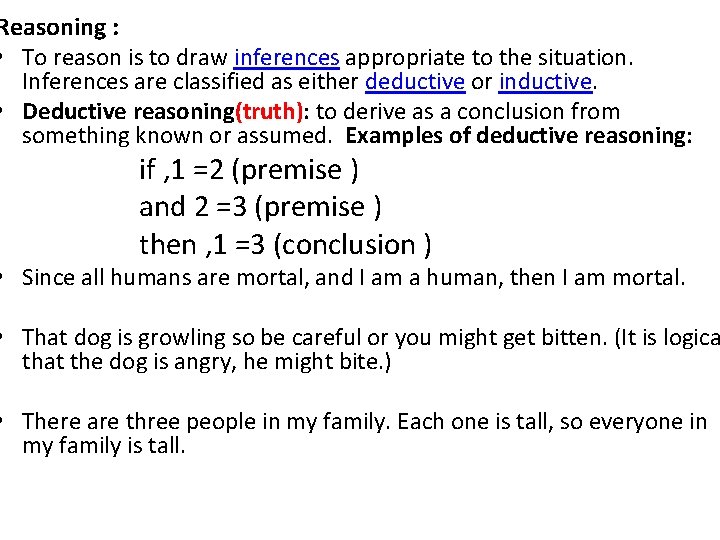 Reasoning : • To reason is to draw inferences appropriate to the situation. Inferences