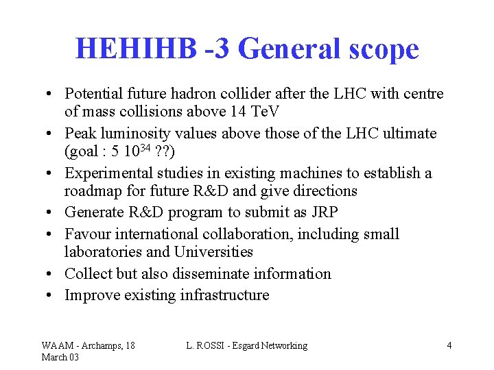 HEHIHB -3 General scope • Potential future hadron collider after the LHC with centre