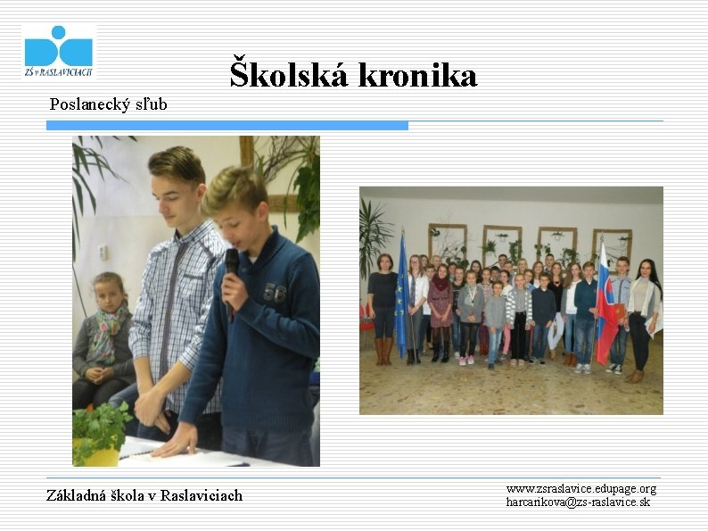 Poslanecký sľub Školská kronika Základná škola v Raslaviciach www. zsraslavice. edupage. org harcarikova@zs-raslavice. sk