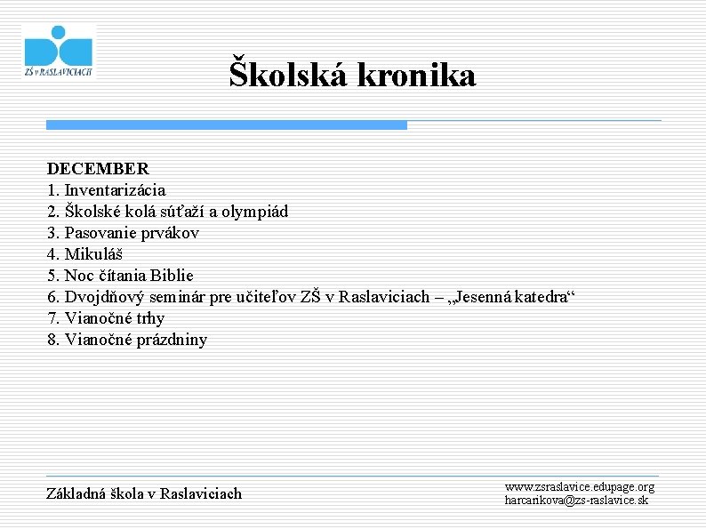 Školská kronika DECEMBER 1. Inventarizácia 2. Školské kolá súťaží a olympiád 3. Pasovanie prvákov